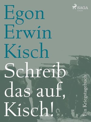 cover image of Schreib das auf, Kisch! Ein Kriegstagebuch